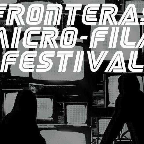 Fronteras Micro-Film Festival